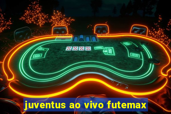 juventus ao vivo futemax